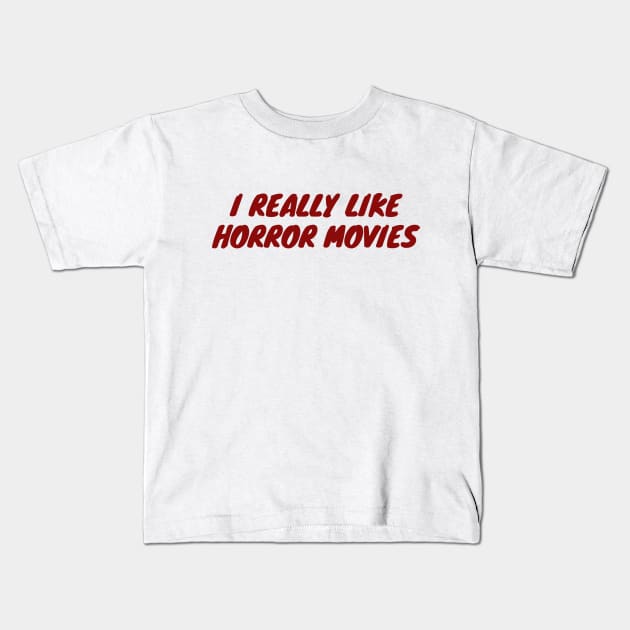 I Really Like Horror Movies Kids T-Shirt by LunaMay